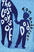 Cover of The Last Days of Dad by Tom Anderson
