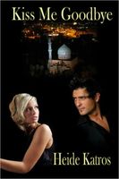 Cover of Kiss Me Goodbye by Heide Katros