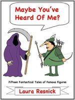 Maybe You've Heard Of Me? Fifteen Fantastical Tales of Famous Figures