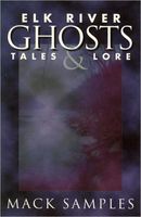 Cover of Elk River Ghost: Tales and Lore by Mack Samples
