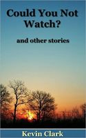 Cover of Could You Not Watch? and other stories by Kevin Clark