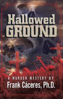 Cover of Hallowed Ground "A Murder Mystery" by Frank Caceres