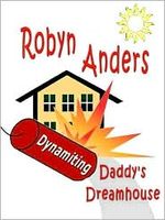 Cover of Dynamiting Daddy's Dream House by Robyn Anders