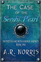 Cover of Interstellar Intelligence Agency Book One: Case of the Senshi Pearl by A.R. Norris