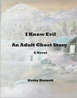 Cover of I Know Evil: An Adult Ghost Story A Novel by Kathy Barnett
