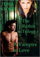 Cover of The Ruthin Trilogy: A Vampire in Love by Tessa Stokes