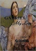 Cover of GABRIEL MY LOVE by bgBaldwin