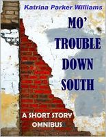 Cover of Mo' Trouble Down South--An Omnibus Collection -- Also Read Trouble Down South and Other Stories of Historical Fiction by Katrina Parker Williams