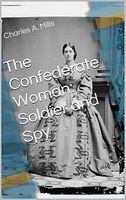 Cover of The Confederate Woman: Soldier and Spy by Charles A. Mills