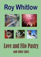 Cover of Love and Filo Pastry and other tales by Roy Whitlow