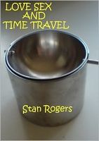 Cover of Love Sex and Time Travel. by Stan Rogers