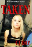 Cover of Taken: Summers Sisters Series by C.J. Day