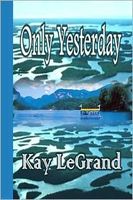 Cover of Only Yesterday by Kay LeGrand