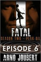 Cover of Fatal Episode 6 : Season 2 - Peak Oil by Arno Joubert