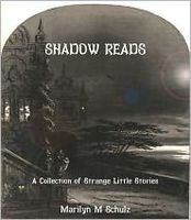 Cover of Shadow Reads: A Collection of Strange Little Stories by Marilyn M. Schulz