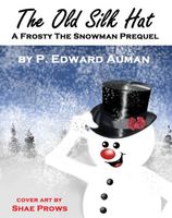 Cover of The Old Silk Hat, A Frosty The Snowman Prequel by P. Edward Auman