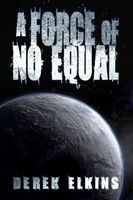 Cover of A Force of No Equal by Derek Elkins