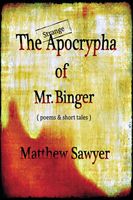 Cover of The Strange Apocrypha Of Mr Binger by Matthew Sawyer