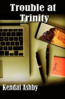 Cover of Trouble At Trinity by Kendal Ashby