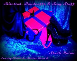 Cover of Stilettos, Handcuffs and Sexy stuff by Shelli Quinn
