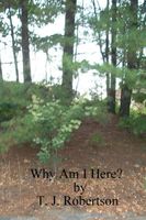Cover of Why Am I Here? by T.J. Robertson