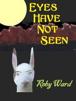 Cover of Eyes Have Not Seen by Roby Ward