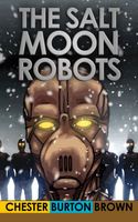 Cover of The Salt Moon Robots by Chester Burton Brown