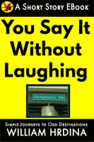 Cover of You Say It Without Laughing by William Hrdina