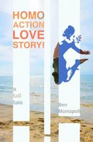 Cover of Homo Action Love Story! A tall tale by Ben Monopoli