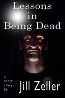 Cover of Lessons in Being Dead by Jill Zeller