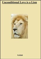 Cover of Unconditional Love is a Lion by Geltab