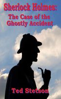 Cover of The Case of the Ghostly Accident by Ted Stetson