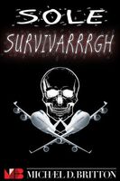 Cover of Sole Survivarrrgh by Michael D. Britton