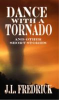 Cover of Dance With a Tornado and Other Short Stories by J.L. Fredrick