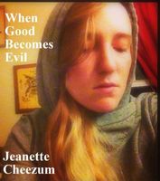 Cover of When Good Becomes Evil by Jeanette Cheezum