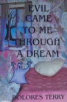 Cover of EVIL CAME TO ME THROUGH A DREAM by Dolores Terry
