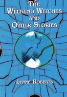 Cover of The Weekend Witches and Other Stories by Lynne Roberts