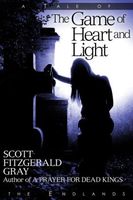 Cover of The Game of Heart and Light by Scott Fitzgerald Gray