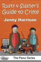 Cover of Rusty & Slasher's Guide to Crime by Jenny Harrison