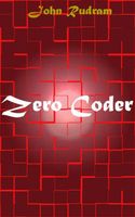 Cover of Zero Coder by John Rudram VII