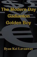Cover of The Modern Day Gadianton Golden Boy by Ilyan Kei Lavanway