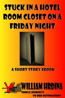 Cover of Stuck in a Hotel Room Closet on a Friday Night by William Hrdina