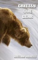 Cover of Grizzly The Bear by Kristina Howells