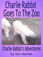 Cover of Charlie Rabbit Goes to the Zoo by Ian Davies