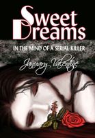 Cover of Sweet Dreams (In the Mind of a Serial Killer) by January Valentine