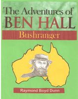 Cover of The Adventures of Ben Hall, Bushranger by Raymond Boyd Dunn