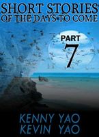 Short Stories Of The Days To Come, Part Seven