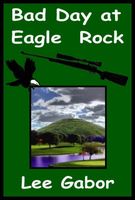Cover of Bad Day At Eagle Rock by Lee Gabor