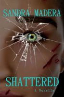 Cover of Shattered by Sandra Madera