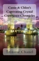 Cover of Cassie and Chloe's Captivating Crystal Crawlspace Chronicles by Trinisse Chanel